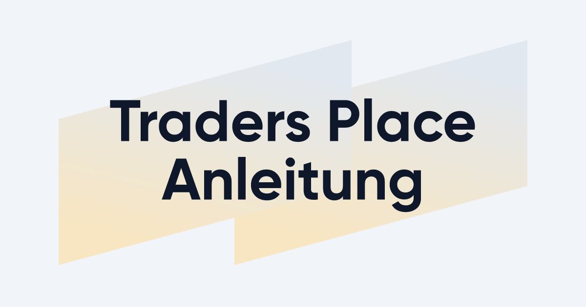 Traders Place Anleitung: Konto eröffnen, Depot übertragen, Sparplan einrichten & mehr